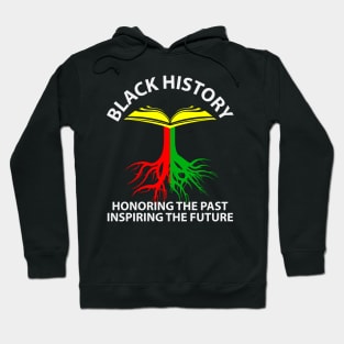 Black History Honoring Past Inspiring Future Hoodie